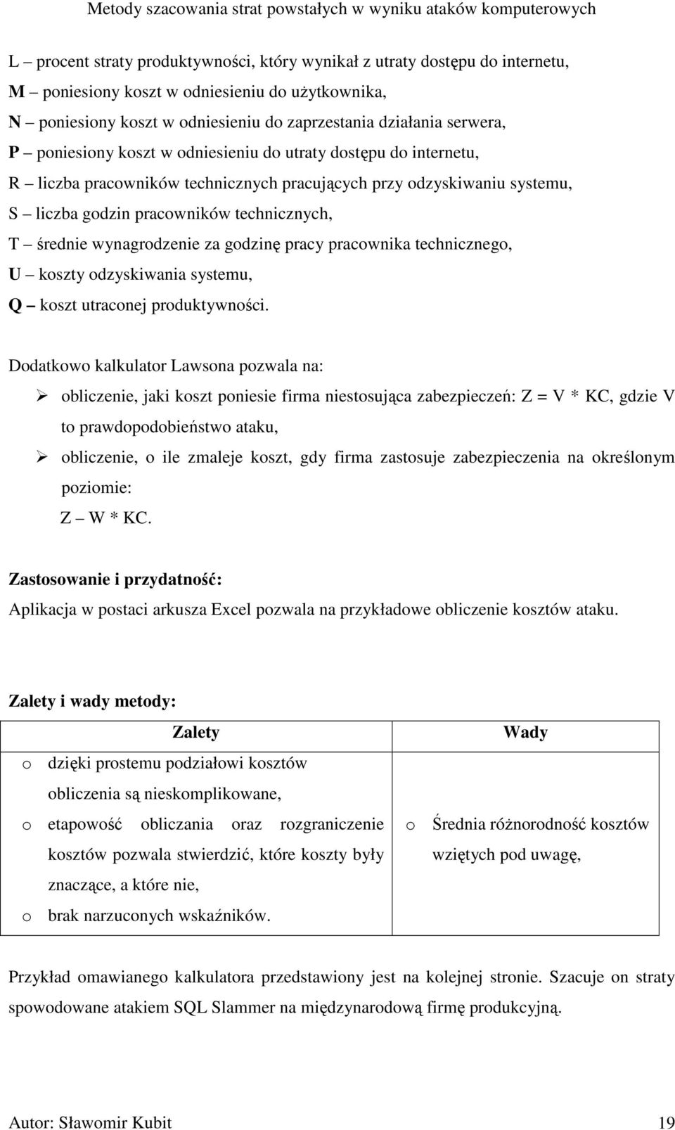 wynagrodzenie za godzinę pracy pracownika technicznego, U koszty odzyskiwania systemu, Q koszt utraconej produktywności.