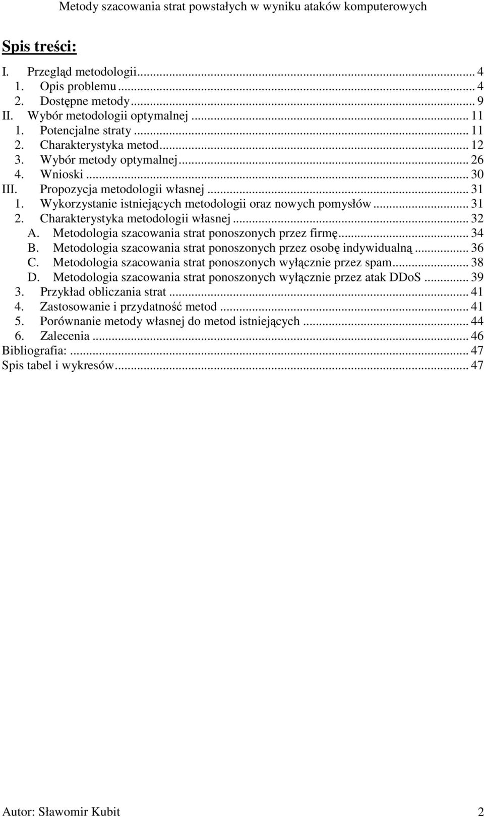 .. 32 A. Metodologia szacowania strat ponoszonych przez firmę... 34 B. Metodologia szacowania strat ponoszonych przez osobę indywidualną... 36 C.