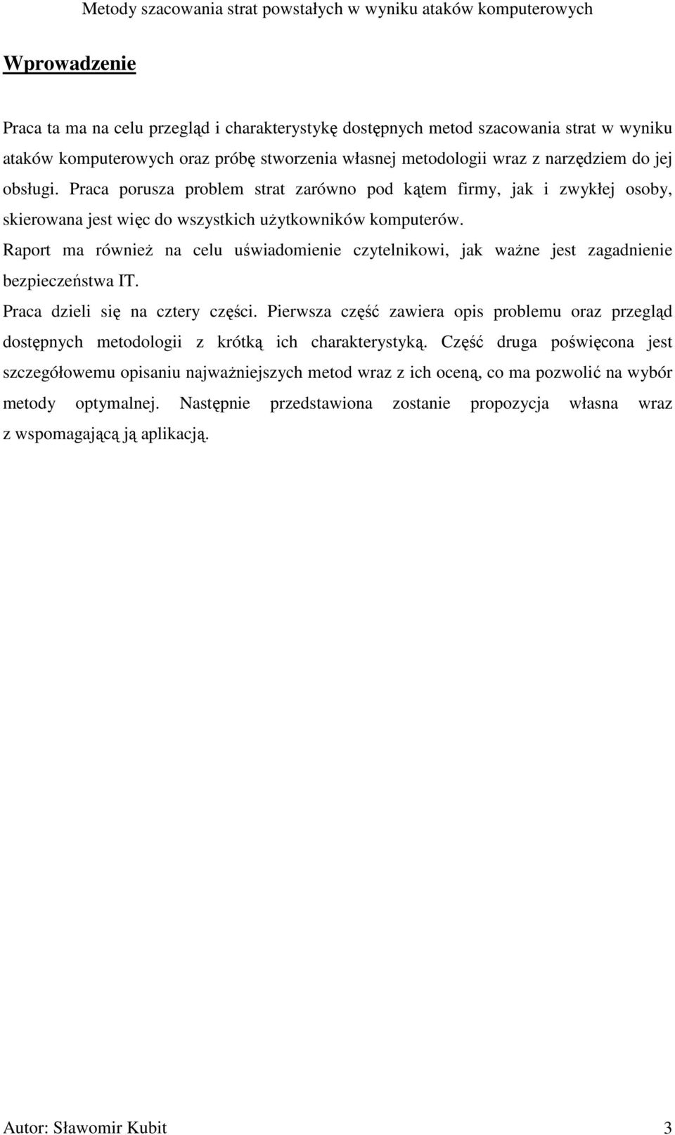 Raport ma równieŝ na celu uświadomienie czytelnikowi, jak waŝne jest zagadnienie bezpieczeństwa IT. Praca dzieli się na cztery części.