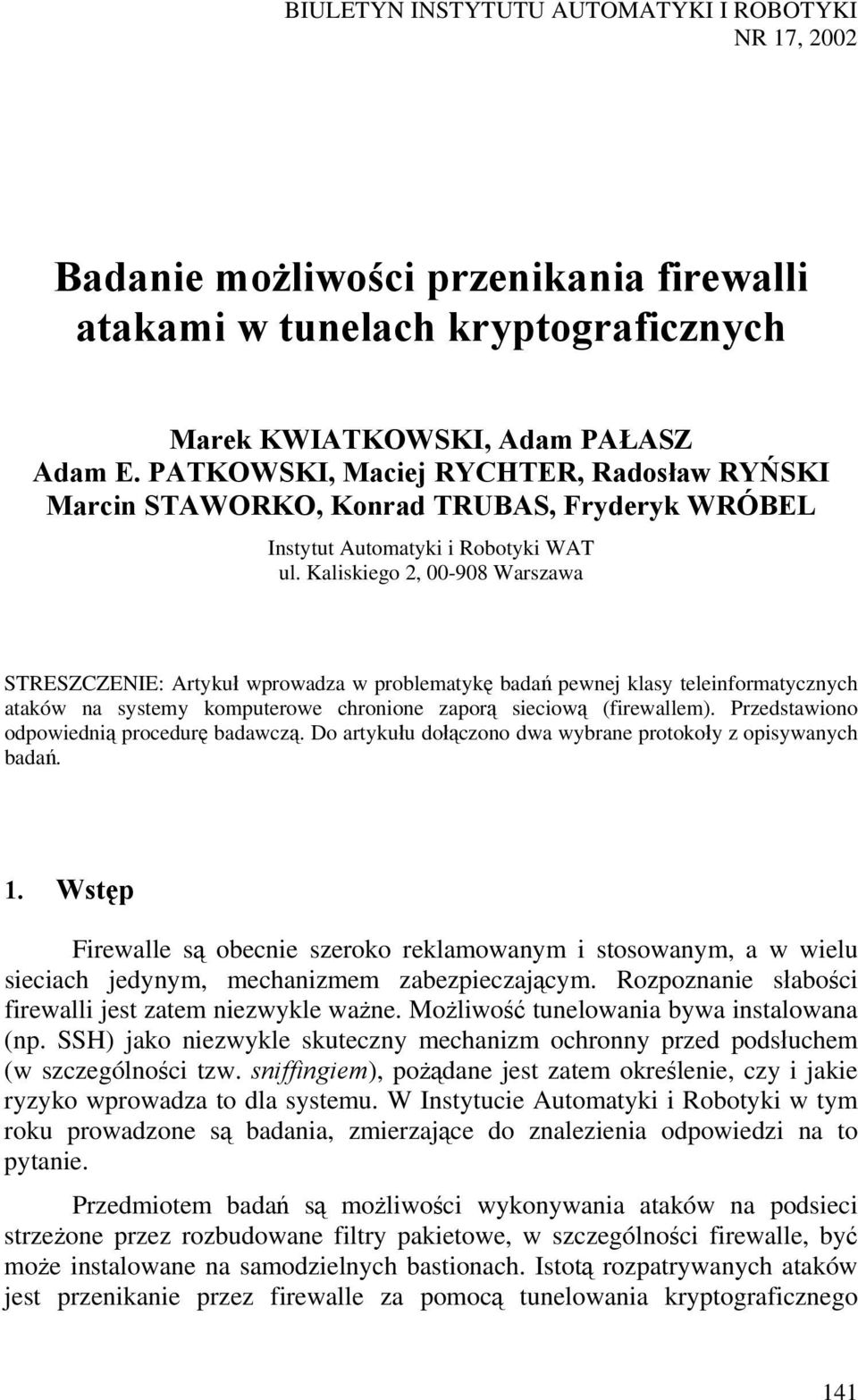 Kaliskiego 2, 00-908 Warszawa STRESZCZENIE: Artykuł wprowadza w problematykę badań pewnej klasy teleinformatycznych ataków na systemy komputerowe chronione zaporą sieciową (firewallem).