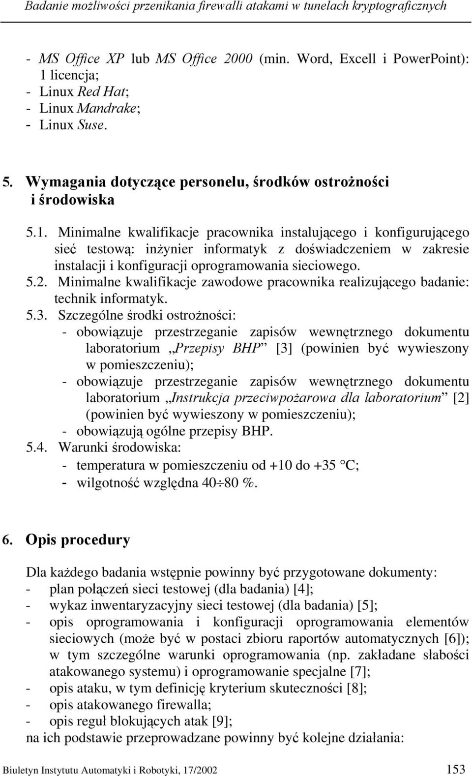 licencja; - Linux Red Hat; - Linux Mandrake; - Linux Suse. 5. Wymagania dotyczące personelu, środków ostrożności i środowiska 5.1.