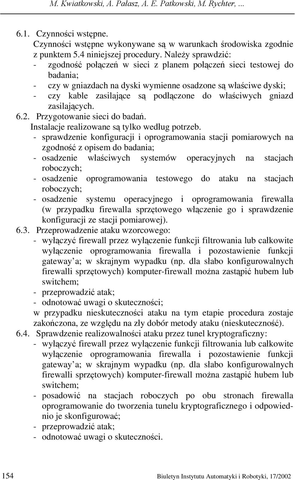 właściwych gniazd zasilających. 6.2. Przygotowanie sieci do badań. Instalacje realizowane są tylko według potrzeb.