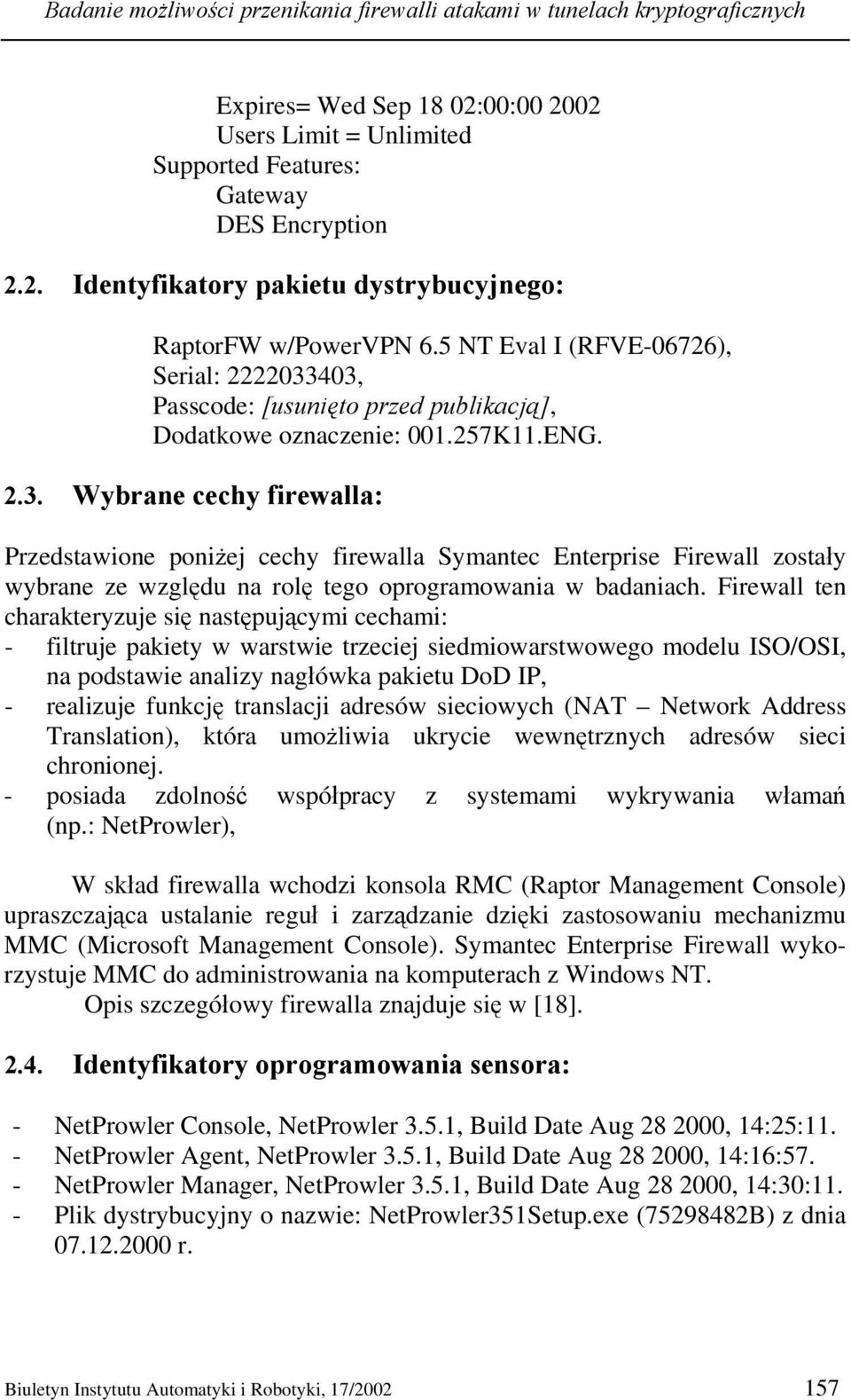 403, Passcode: [usunięto przed publikacją], Dodatkowe oznaczenie: 001.257K11.ENG. 2.3. Wybrane cechy firewalla: Przedstawione poniżej cechy firewalla Symantec Enterprise Firewall zostały wybrane ze względu na rolę tego oprogramowania w badaniach.