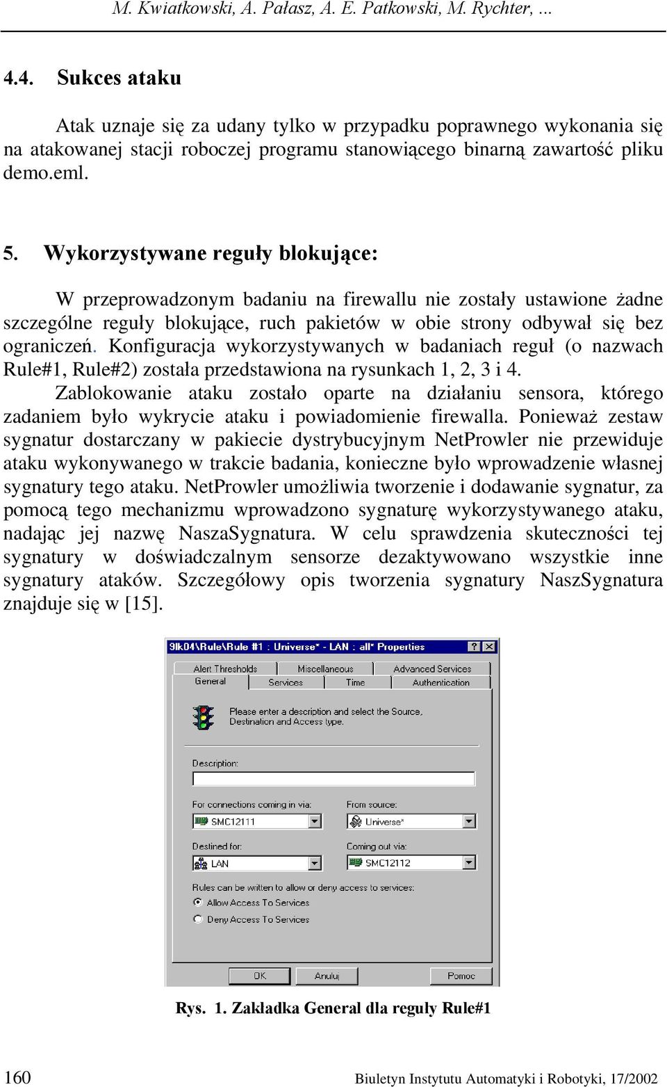 Wykorzystywane reguły blokujące: W przeprowadzonym badaniu na firewallu nie zostały ustawione żadne szczególne reguły blokujące, ruch pakietów w obie strony odbywał się bez ograniczeń.