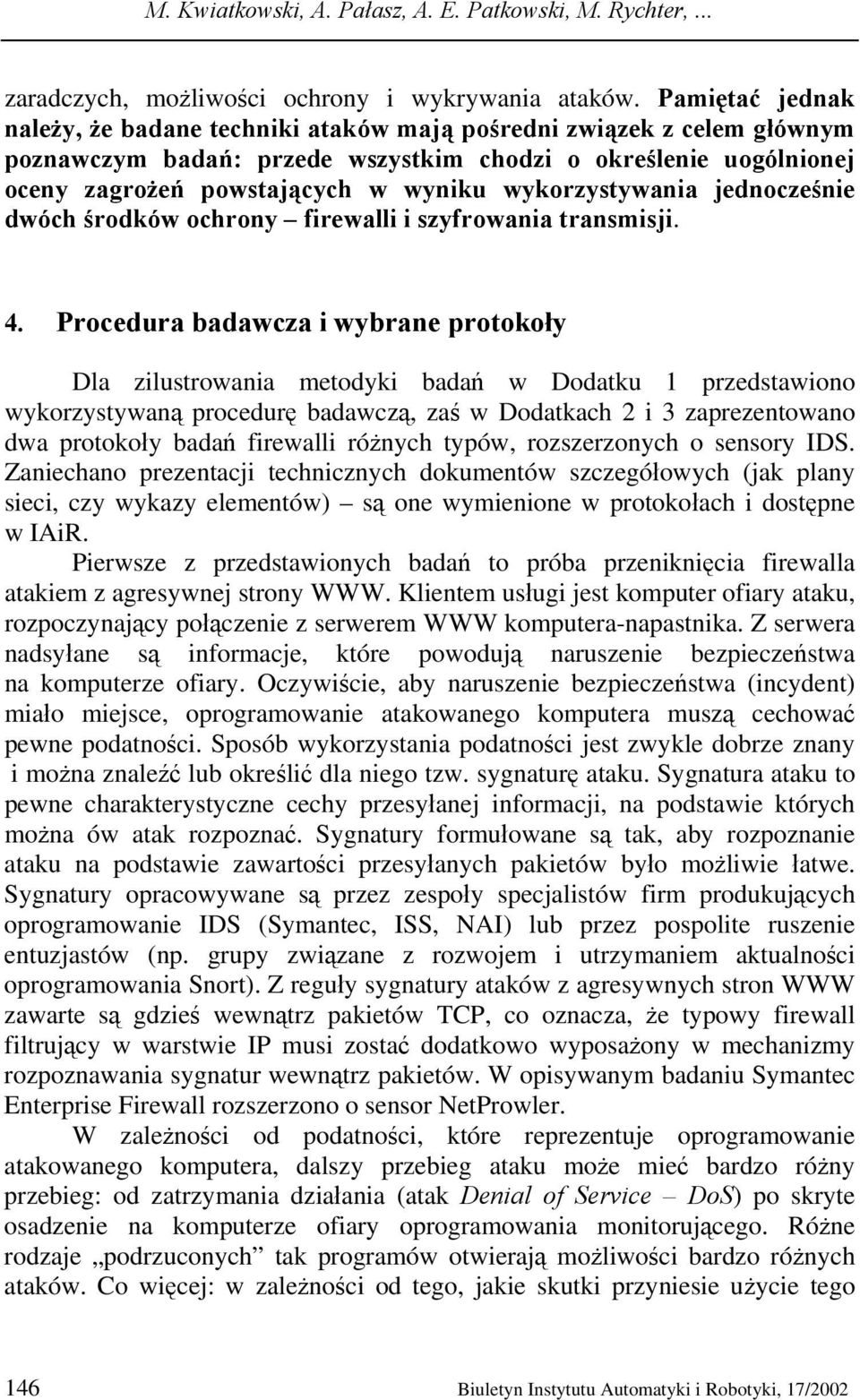 wykorzystywania jednocześnie dwóch środków ochrony firewalli i szyfrowania transmisji. 4.