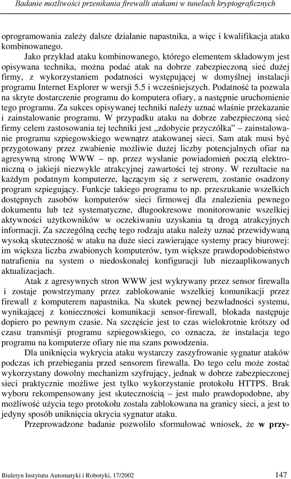 instalacji programu Internet Explorer w wersji 5.5 i wcześniejszych. Podatność ta pozwala na skryte dostarczenie programu do komputera ofiary, a następnie uruchomienie tego programu.