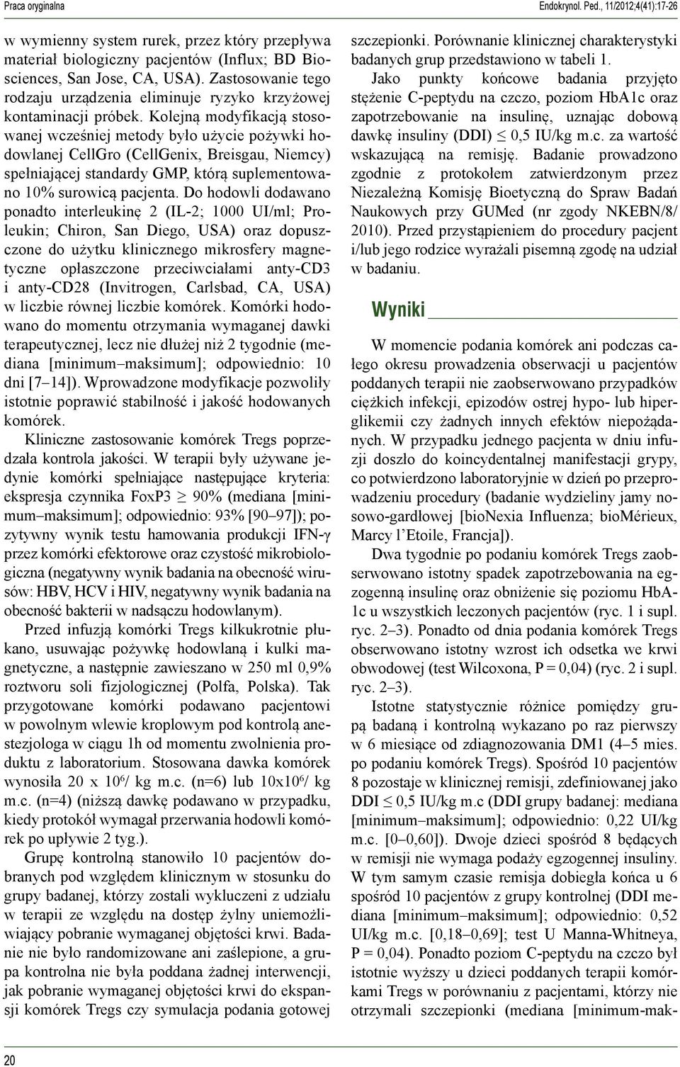 Kolejną modyfikacją stosowanej wcześniej metody było użycie pożywki hodowlanej CellGro (CellGenix, Breisgau, Niemcy) spełniającej standardy GMP, którą suplementowano 10% surowicą pacjenta.