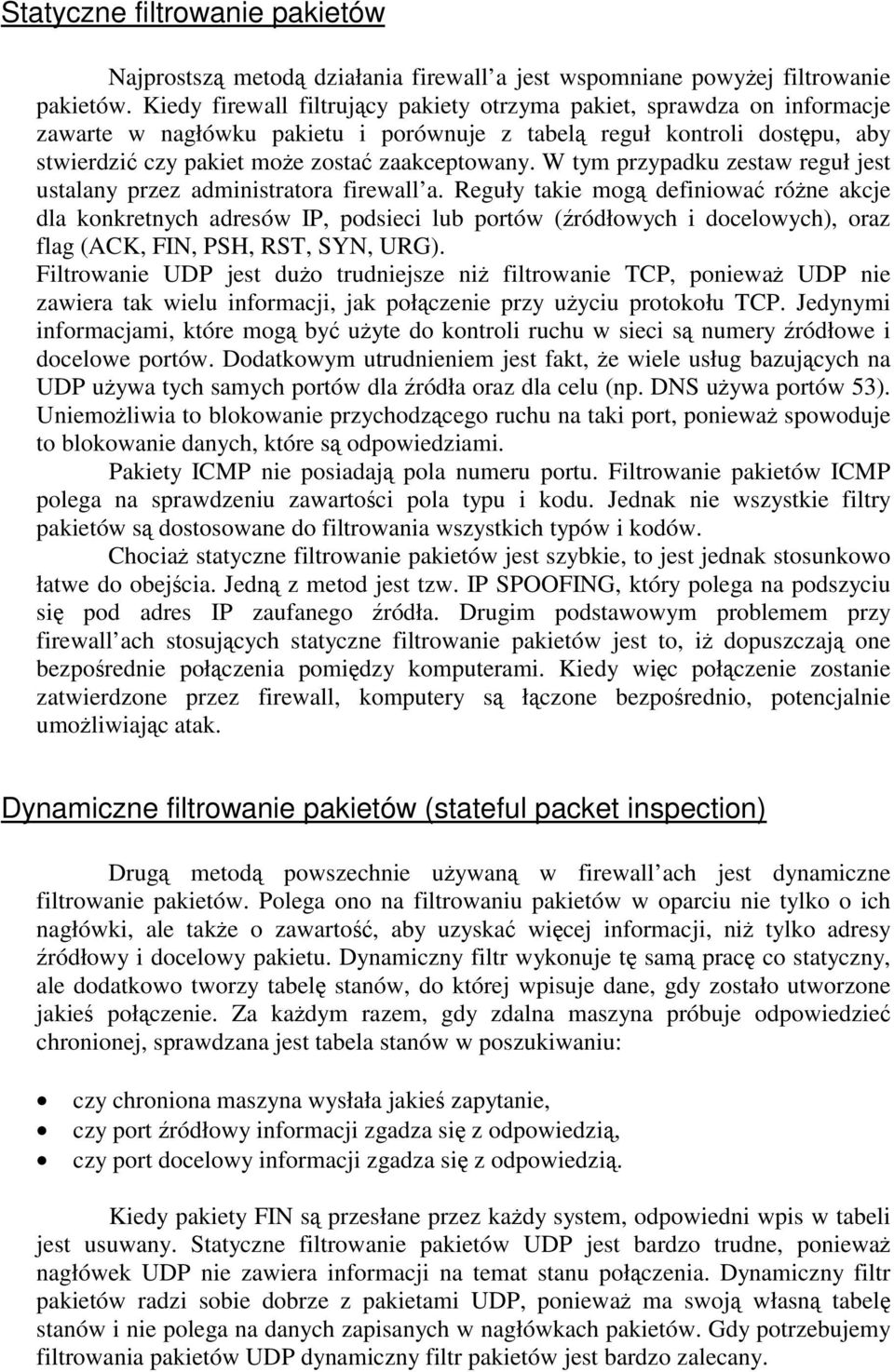 W tym przypadku zestaw reguł jest ustalany przez administratora firewall a.