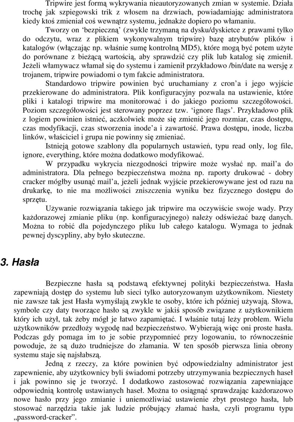 Tworzy on bezpieczną (zwykle trzymaną na dysku/dyskietce z prawami tylko do odczytu, wraz z plikiem wykonywalnym tripwire) bazę atrybutów plików i katalogów (włączając np.