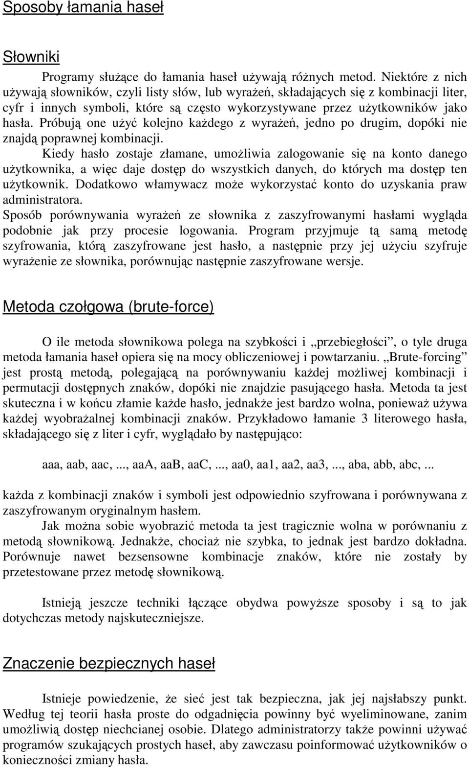 Próbują one użyć kolejno każdego z wyrażeń, jedno po drugim, dopóki nie znajdą poprawnej kombinacji.