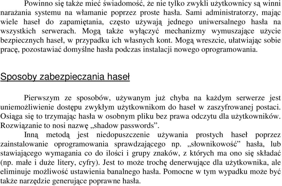 Mogą także wyłączyć mechanizmy wymuszające użycie bezpiecznych haseł, w przypadku ich własnych kont.