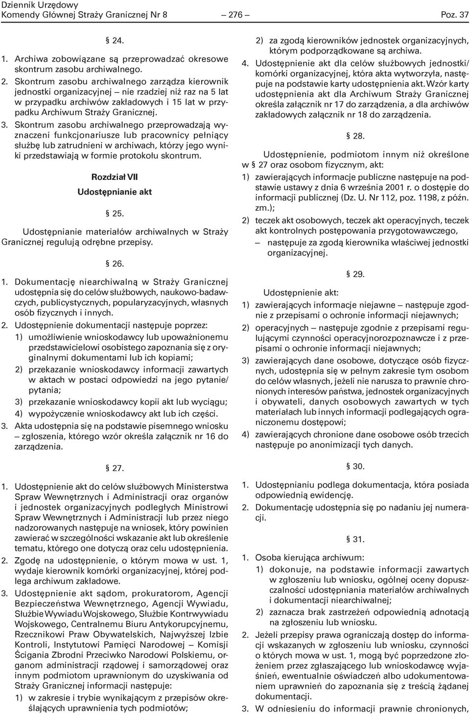 3. Skontrum zasobu archiwalnego przeprowadzają wyznaczeni funkcjonariusze lub pracownicy pełniący służbę lub zatrudnieni w archiwach, którzy jego wyniki przedstawiają w formie protokołu skontrum.