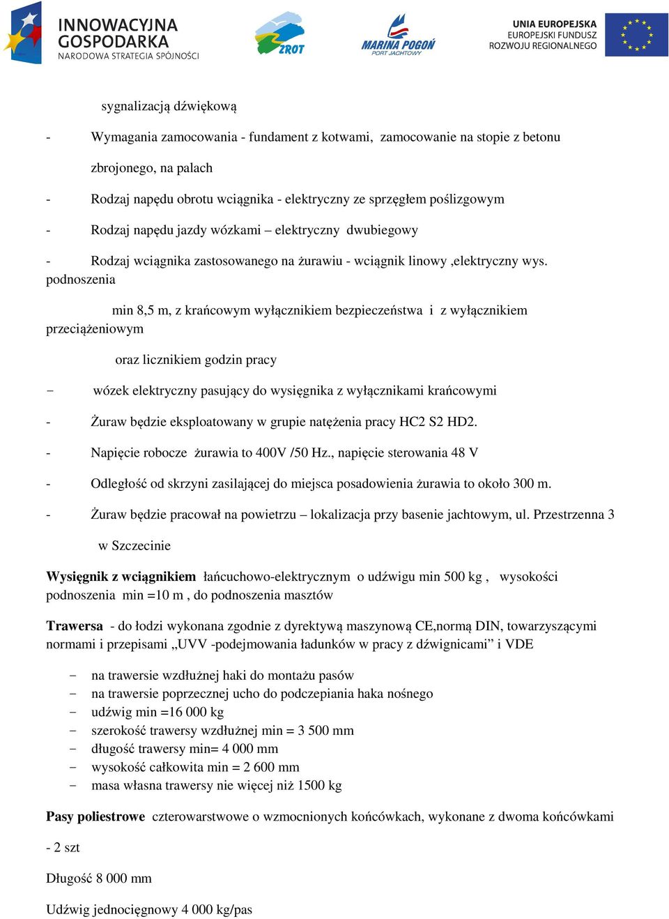 podnoszenia min 8,5 m, z krańcowym wyłącznikiem bezpieczeństwa i z wyłącznikiem przeciążeniowym oraz licznikiem godzin pracy - wózek elektryczny pasujący do wysięgnika z wyłącznikami krańcowymi -