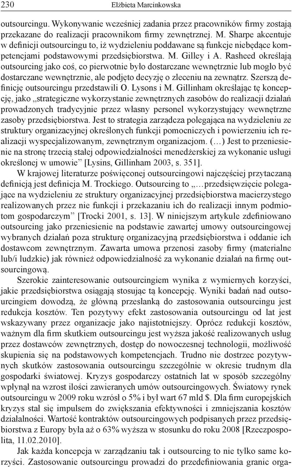 Szerszą definicję outsourcingu przedstawili O. Lysons i M.