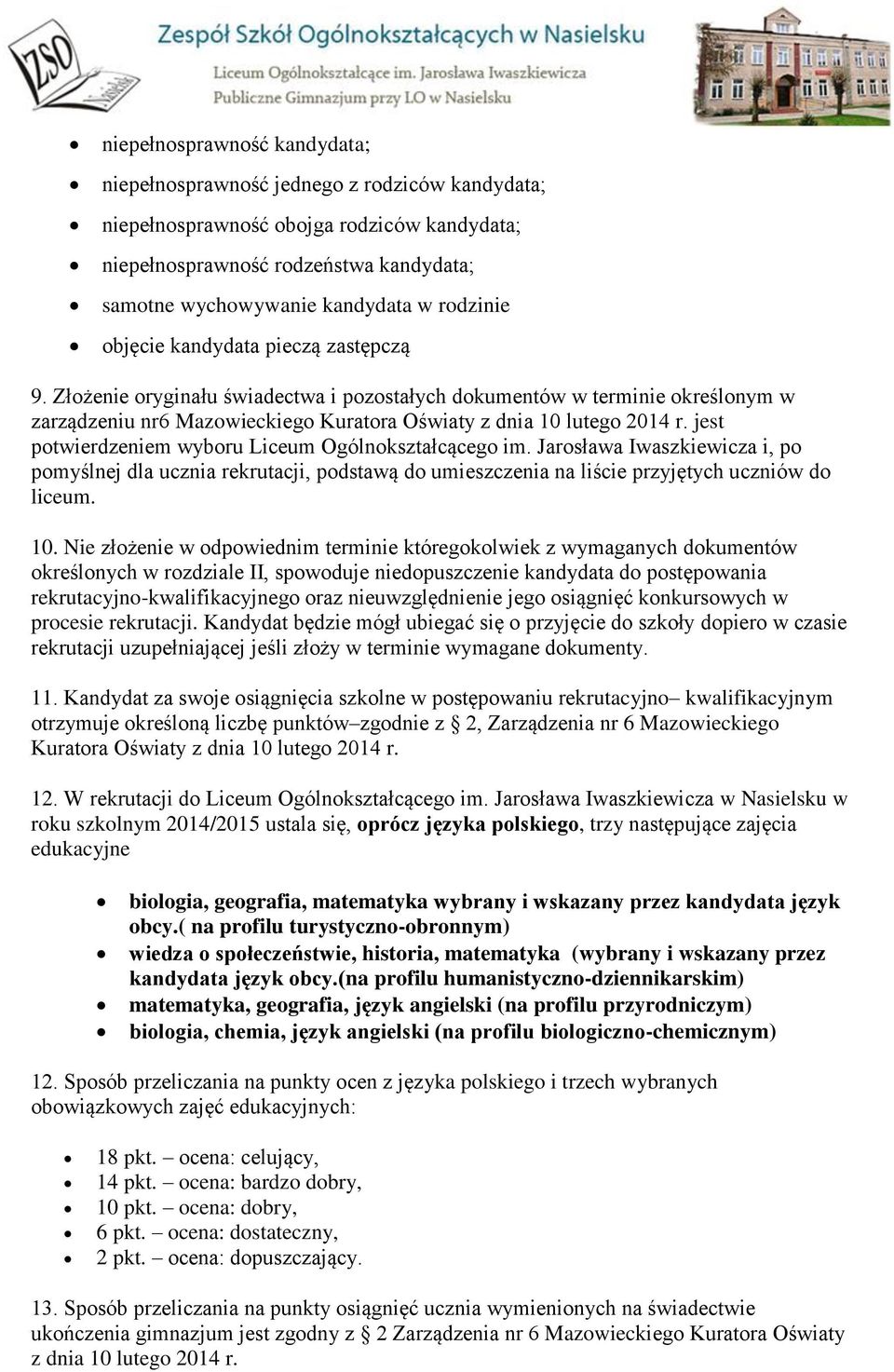 jest potwierdzeniem wyboru Liceum Ogólnokształcącego im. Jarosława Iwaszkiewicza i, po pomyślnej dla ucznia rekrutacji, podstawą do umieszczenia na liście przyjętych uczniów do liceum. 10.