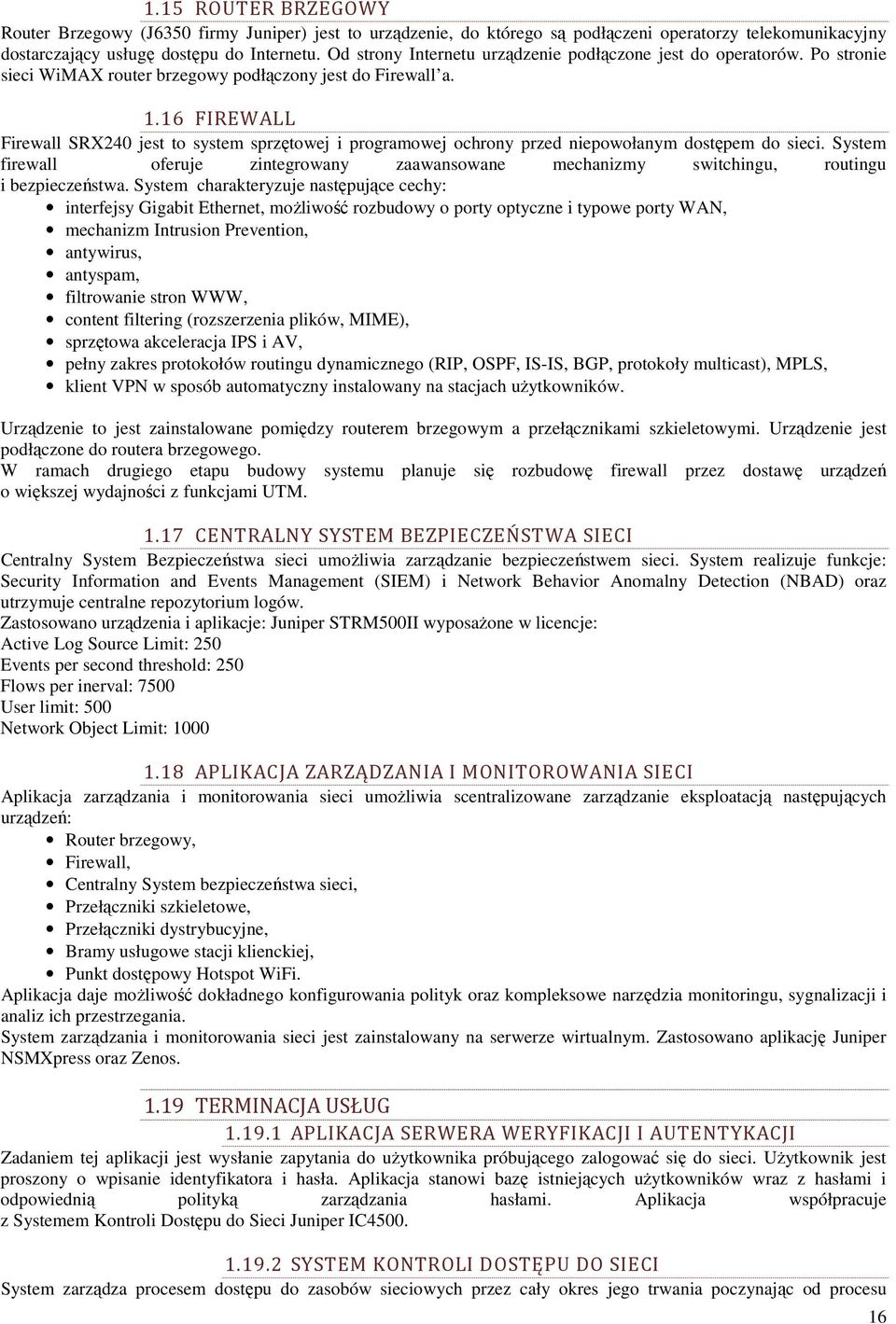 16 FIREWALL Firewall SRX240 jest to system sprzętowej i programowej ochrony przed niepowołanym dostępem do sieci.