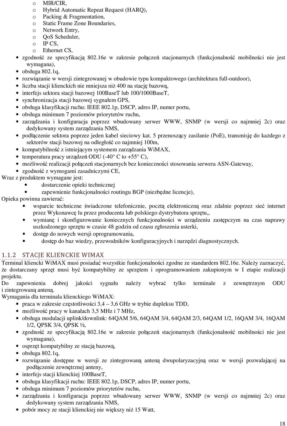 1q, rozwiązanie w wersji zintegrowanej w obudowie typu kompaktowego (architektura full-outdoor), liczba stacji klienckich nie mniejsza niŝ 400 na stację bazową, interfejs sektora stacji bazowej