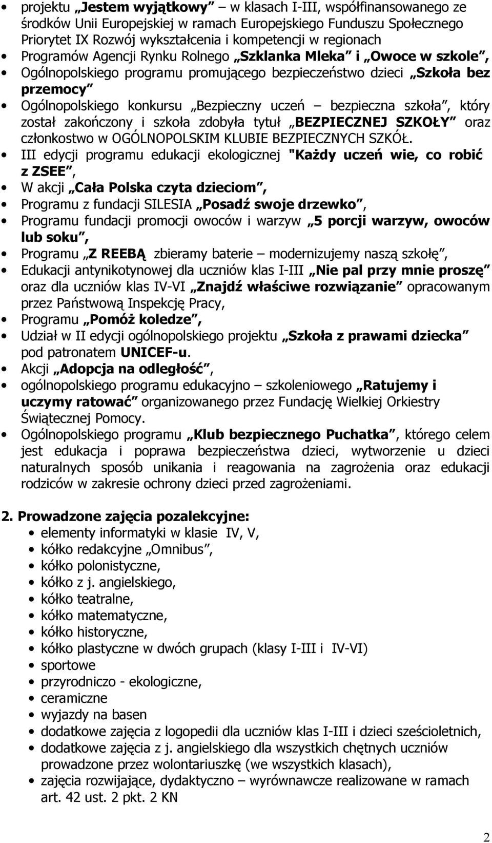 szkoła, który został zakończony i szkoła zdobyła tytuł BEZPIECZNEJ SZKOŁY oraz członkostwo w OGÓLNOPOLSKIM KLUBIE BEZPIECZNYCH SZKÓŁ.