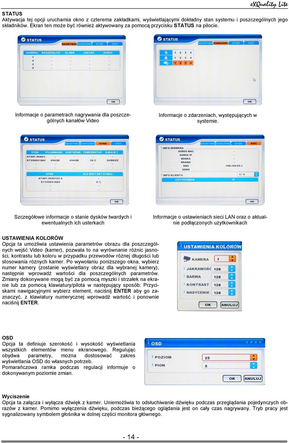 Szczegółowe informacje o stanie dysków twardych i ewentualnych ich usterkach Informacje o ustawieniach sieci LAN oraz o aktualnie podłączonych użytkownikach USTAWIENIA KOLORÓW Opcja ta umożliwia