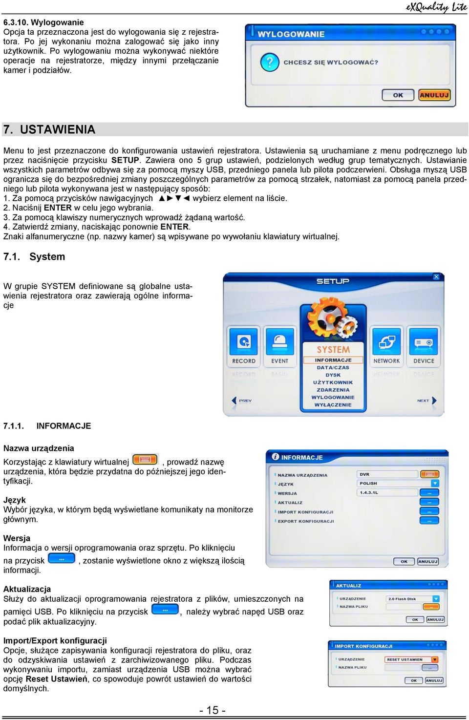 USTAWIENIA Menu to jest przeznaczone do konfigurowania ustawień rejestratora. Ustawienia są uruchamiane z menu podręcznego lub przez naciśnięcie przycisku SETUP.