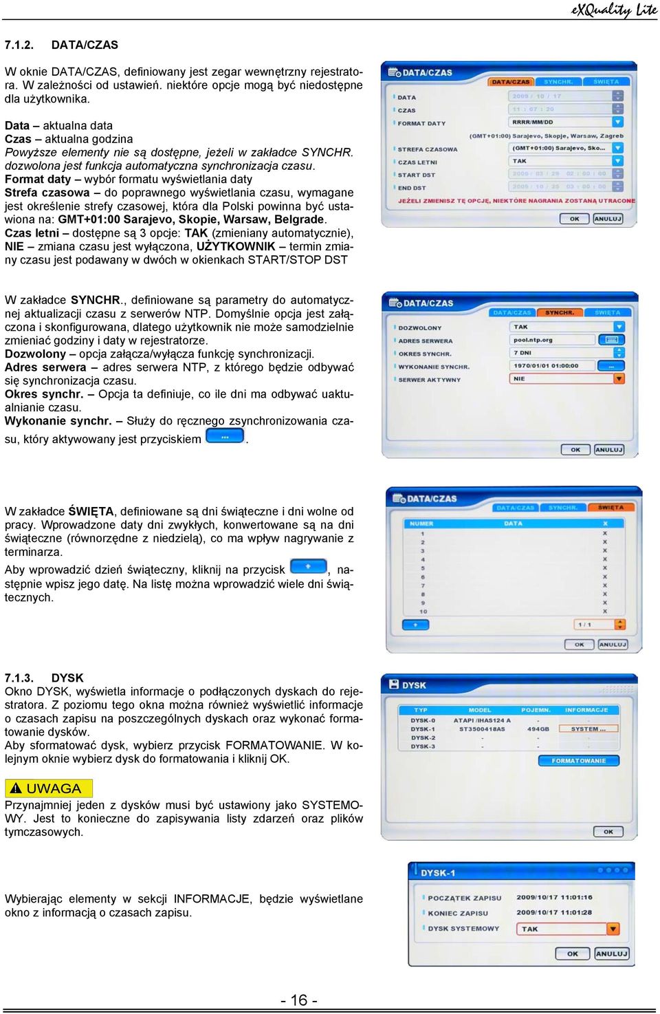 Format daty wybór formatu wyświetlania daty Strefa czasowa do poprawnego wyświetlania czasu, wymagane jest określenie strefy czasowej, która dla Polski powinna być ustawiona na: GMT+01:00 Sarajevo,