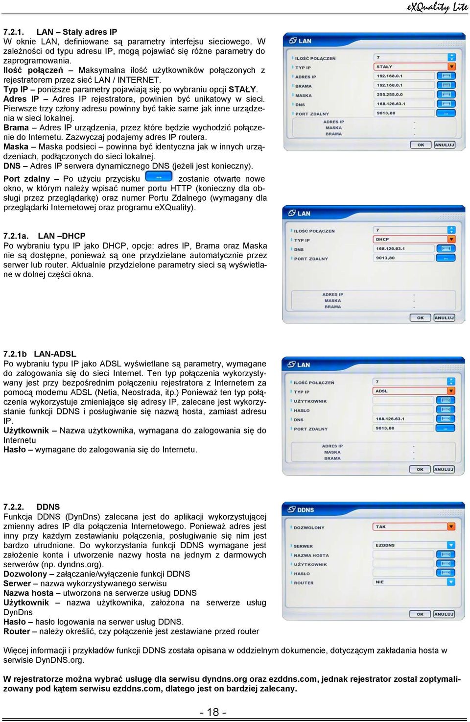 Adres IP Adres IP rejestratora, powinien być unikatowy w sieci. Pierwsze trzy człony adresu powinny być takie same jak inne urządzenia w sieci lokalnej.