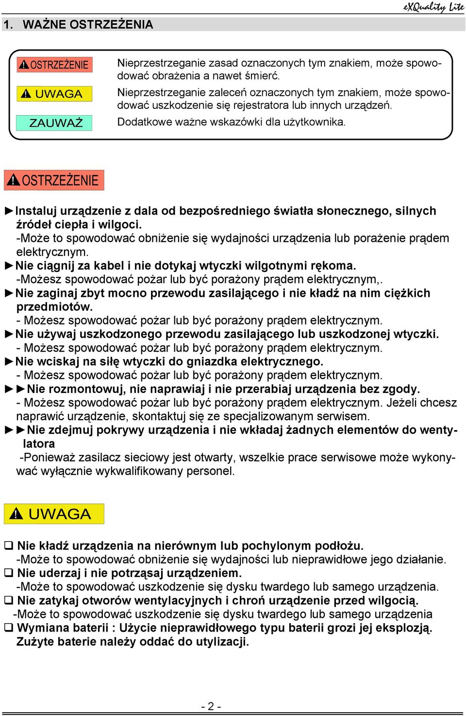 Instaluj urządzenie z dala od bezpośredniego światła słonecznego, silnych źródeł ciepła i wilgoci. -Może to spowodować obniżenie się wydajności urządzenia lub porażenie prądem elektrycznym.