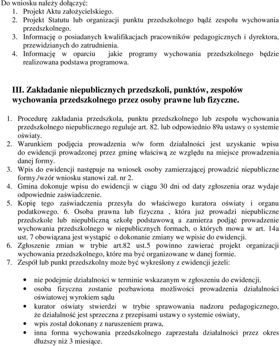 Informację w oparciu jakie programy wychowania przedszkolnego będzie realizowana podstawa programowa. III.