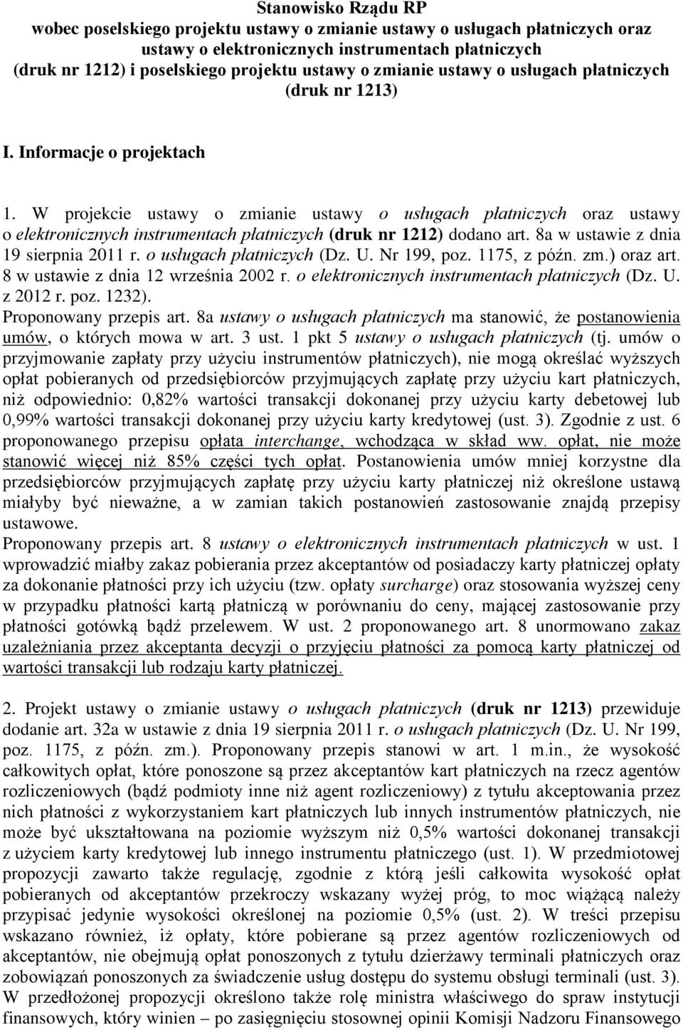 W projekcie ustawy o zmianie ustawy o usługach płatniczych oraz ustawy o elektronicznych instrumentach płatniczych (druk nr 1212) dodano art. 8a w ustawie z dnia 19 sierpnia 2011 r.