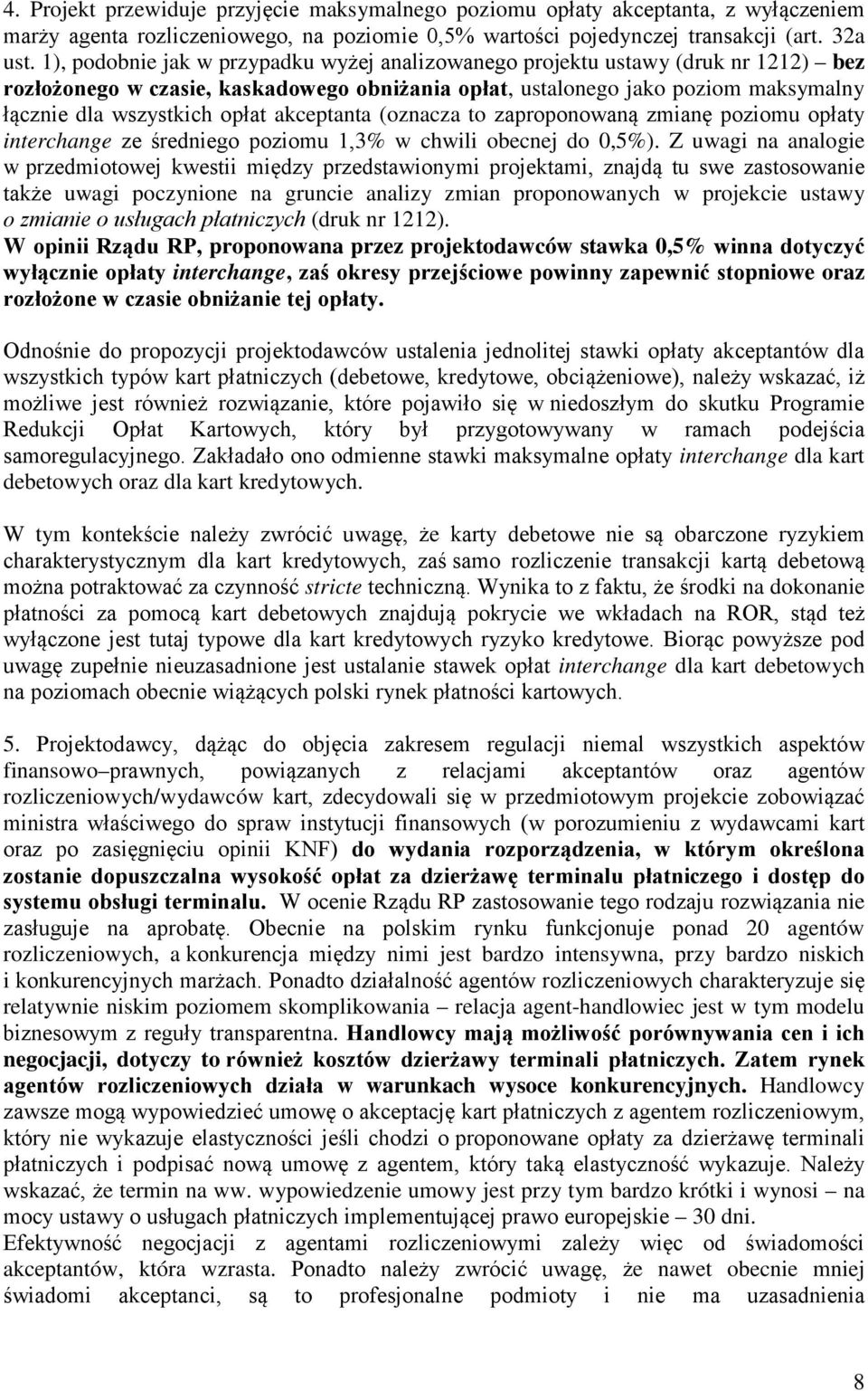 akceptanta (oznacza to zaproponowaną zmianę poziomu opłaty interchange ze średniego poziomu 1,3% w chwili obecnej do 0,5%).