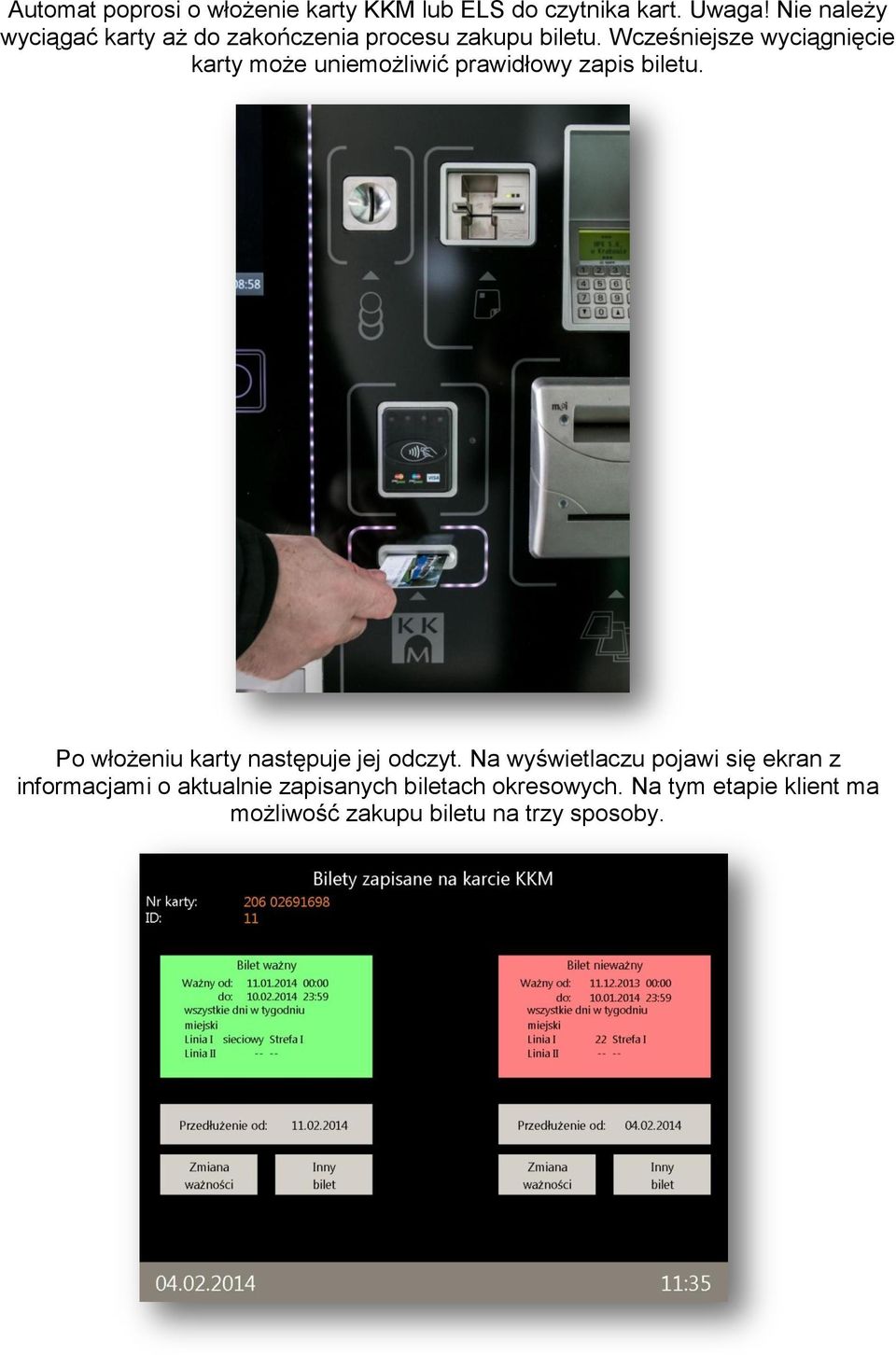 Wcześniejsze wyciągnięcie karty może uniemożliwić prawidłowy zapis biletu.