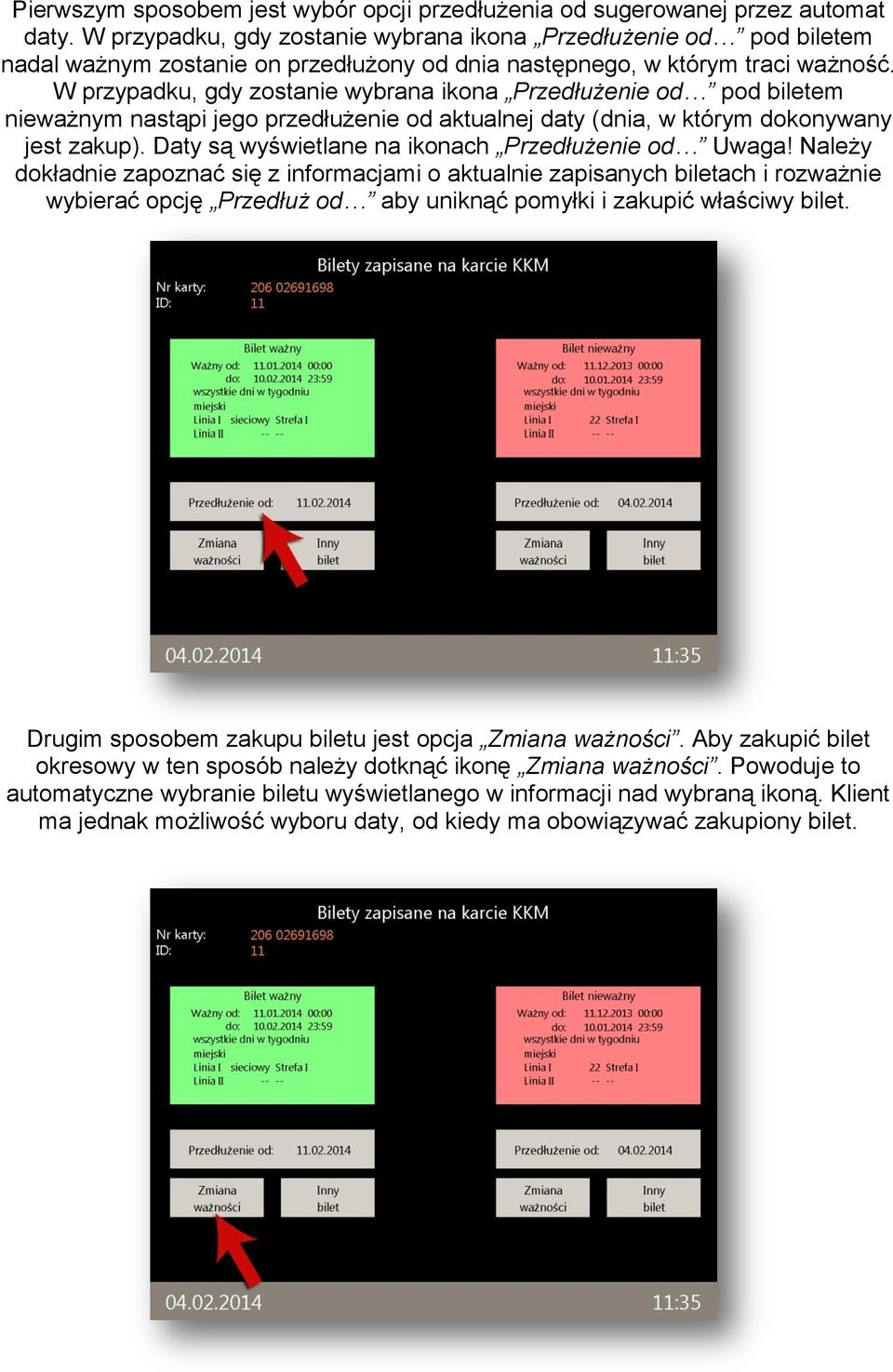 W przypadku, gdy zostanie wybrana ikona Przedłużenie od pod biletem nieważnym nastąpi jego przedłużenie od aktualnej daty (dnia, w którym dokonywany jest zakup).