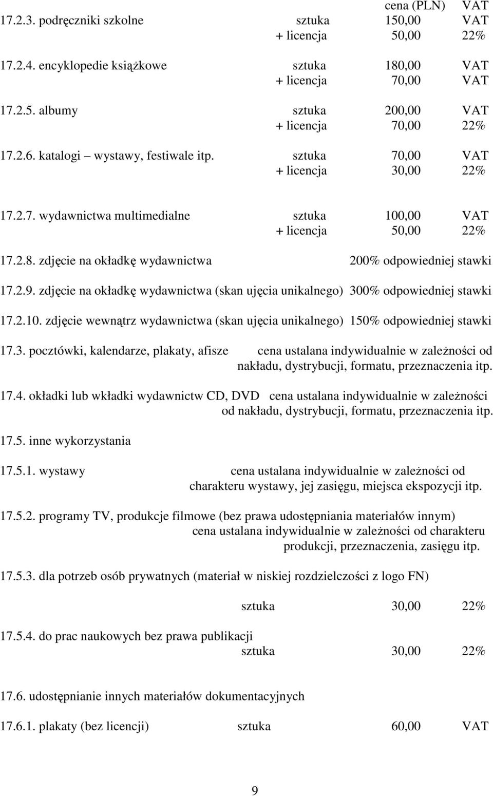 zdjęcie na okładkę wydawnictwa 200% odpowiedniej stawki 17.2.9. zdjęcie na okładkę wydawnictwa (skan ujęcia unikalnego) 300% odpowiedniej stawki 17.2.10.