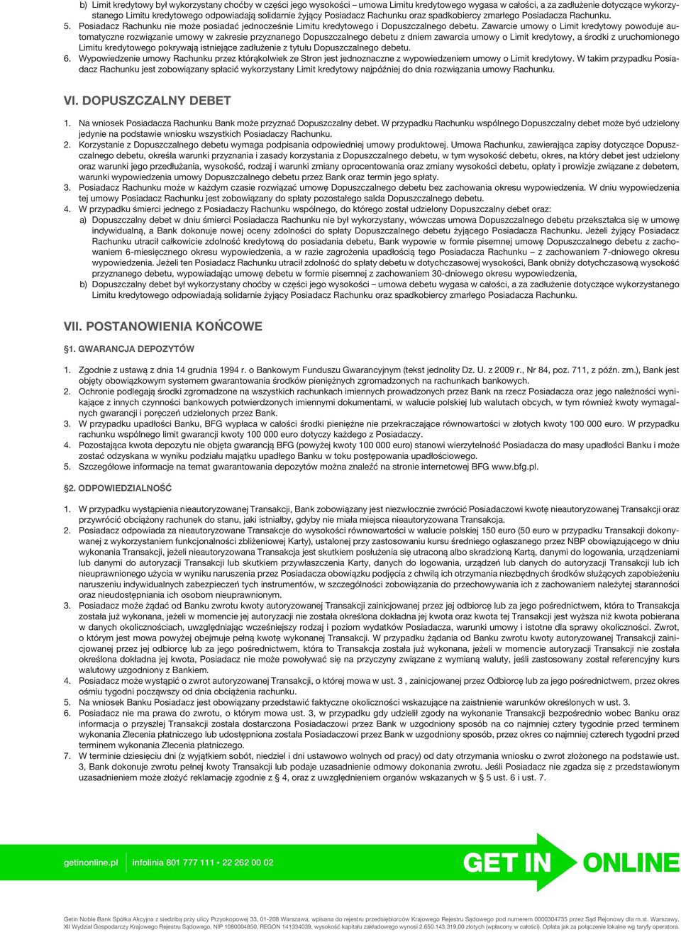 Zawarcie umowy o Limit kredytowy powoduje automatyczne rozwiązanie umowy w zakresie przyznanego Dopuszczalnego debetu z dniem zawarcia umowy o Limit kredytowy, a środki z uruchomionego Limitu