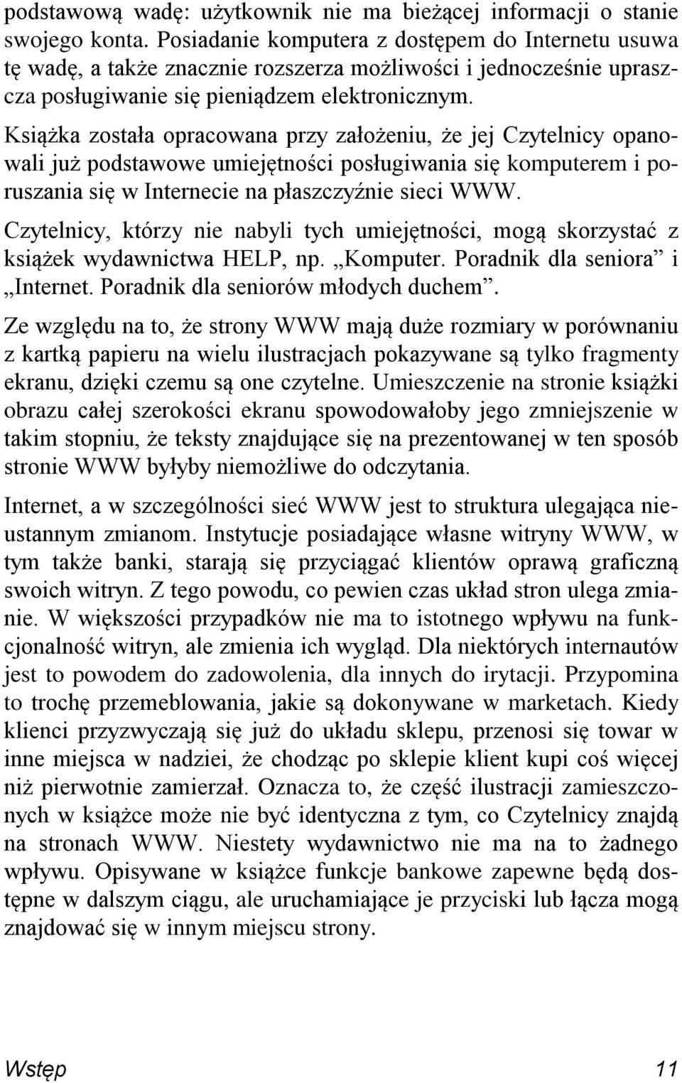 Książka została opracowana przy założeniu, że jej Czytelnicy opanowali już podstawowe umiejętności posługiwania się komputerem i poruszania się w Internecie na płaszczyźnie sieci WWW.