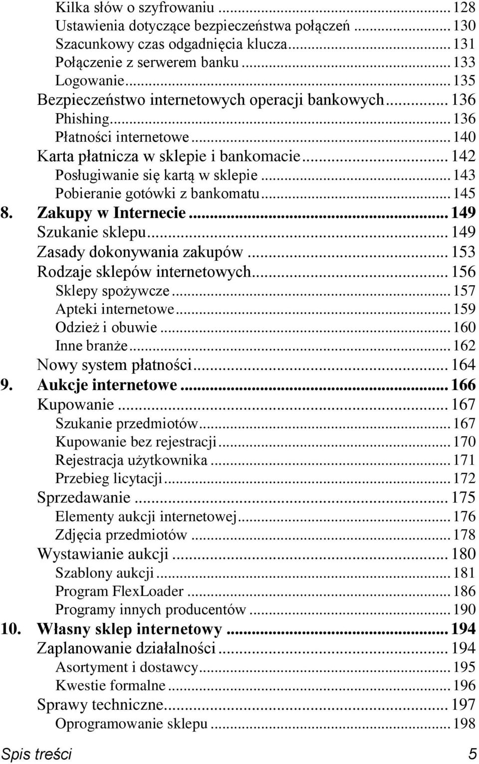 .. 143 Pobieranie gotówki z bankomatu... 145 8. Zakupy w Internecie... 149 Szukanie sklepu... 149 Zasady dokonywania zakupów... 153 Rodzaje sklepów internetowych... 156 Sklepy spożywcze.