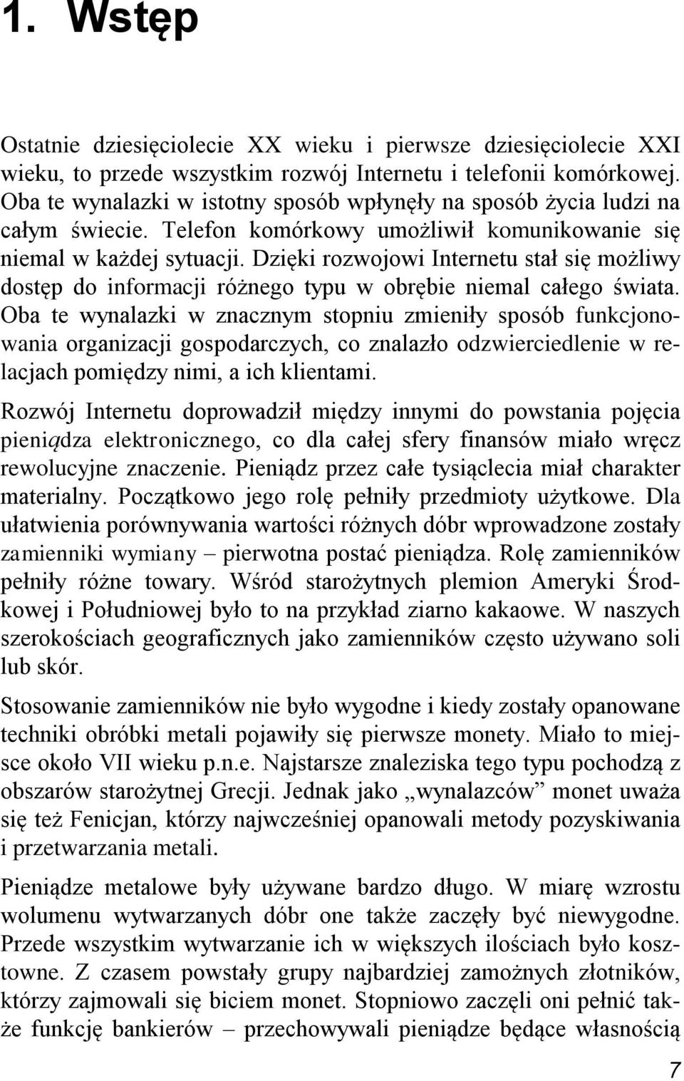 Dzięki rozwojowi Internetu stał się możliwy dostęp do informacji różnego typu w obrębie niemal całego świata.