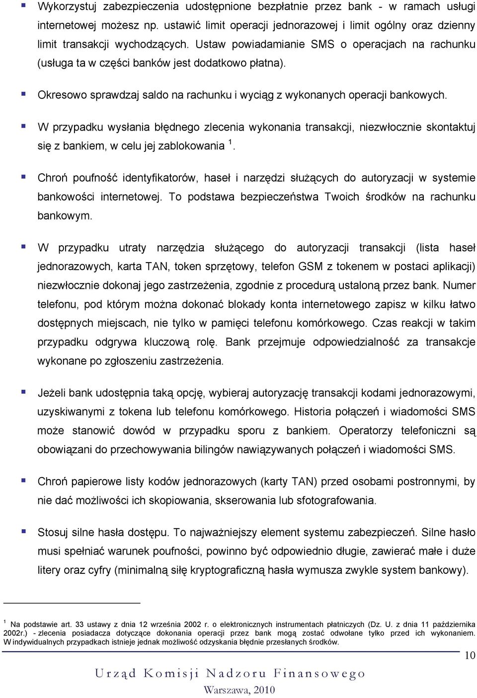 W przypadku wysłania błędnego zlecenia wykonania transakcji, niezwłocznie skontaktuj się z bankiem, w celu jej zablokowania 1.