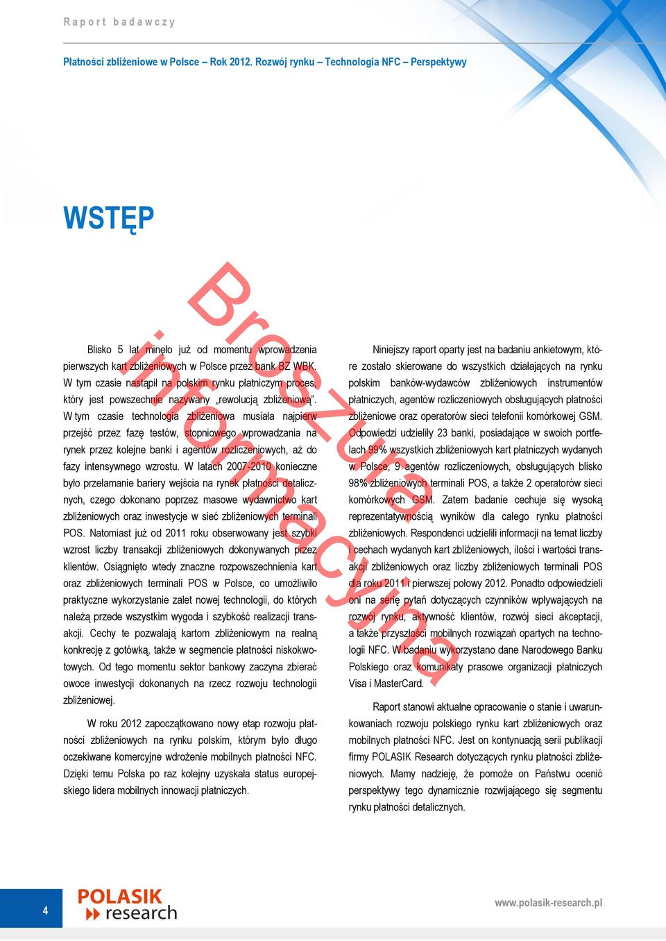 W tym czasie technologia zbliżeniowa musiała najpierw przejść przez fazę testów, stopniowego wprowadzania na rynek przez kolejne banki i agentów rozliczeniowych, aż do fazy intensywnego wzrostu.