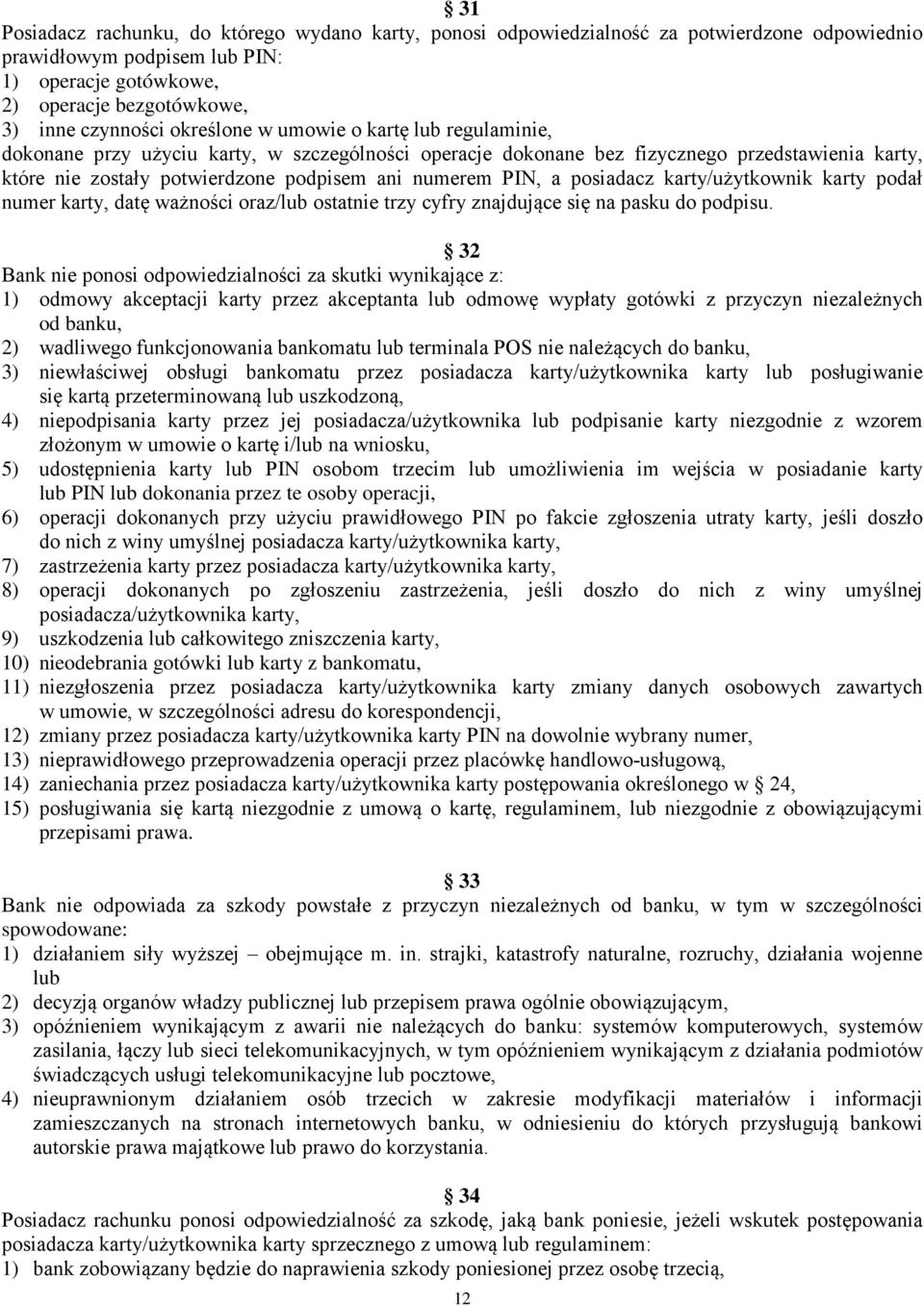 a posiadacz karty/użytkownik karty podał numer karty, datę ważności oraz/lub ostatnie trzy cyfry znajdujące się na pasku do podpisu.