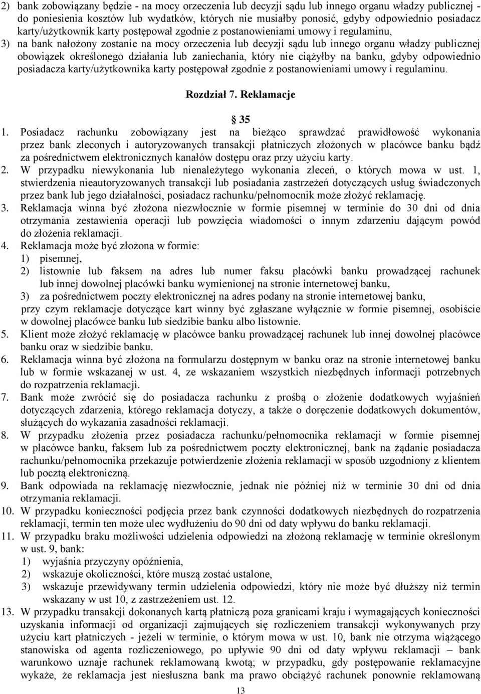 określonego działania lub zaniechania, który nie ciążyłby na banku, gdyby odpowiednio posiadacza karty/użytkownika karty postępował zgodnie z postanowieniami umowy i regulaminu. Rozdział 7.