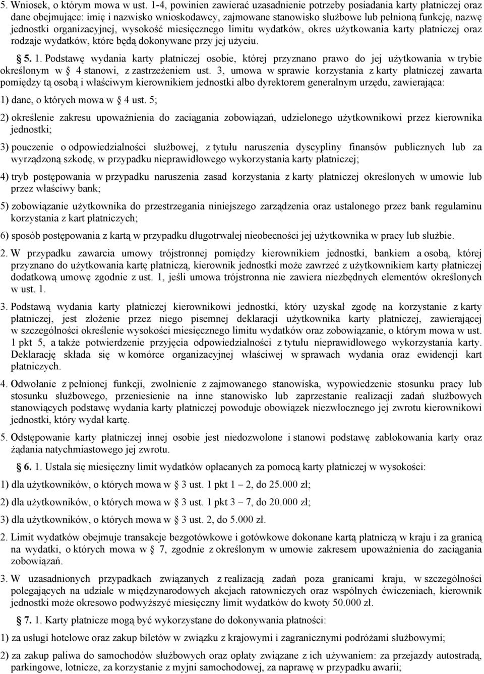 organizacyjnej, wysokość miesięcznego limitu wydatków, okres użytkowania karty płatniczej oraz rodzaje wydatków, które będą dokonywane przy jej użyciu. 5. 1.