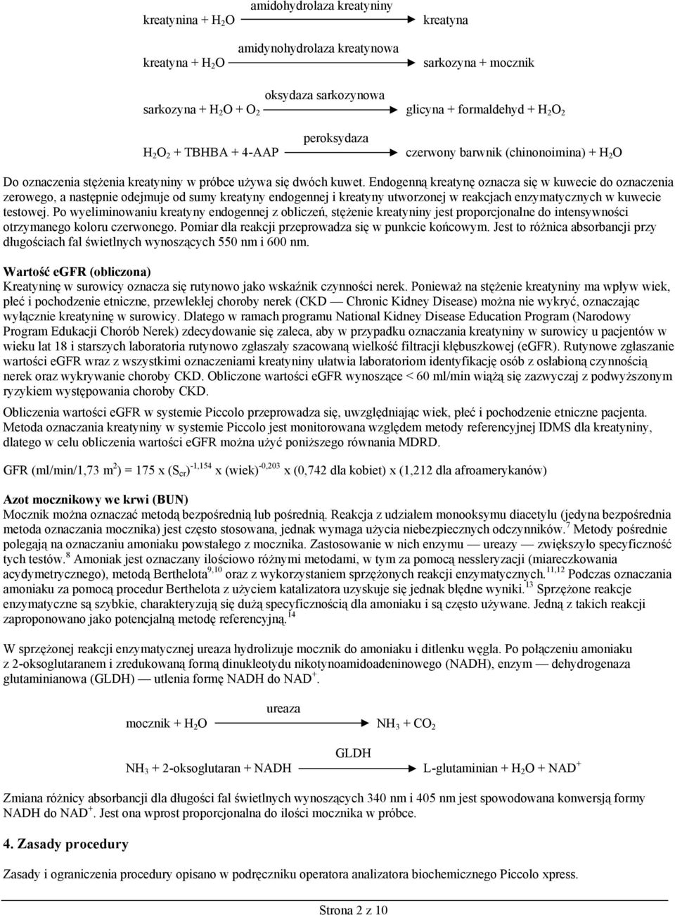 Endogenną kreatynę oznacza się w kuwecie do oznaczenia zerowego, a następnie odejmuje od sumy kreatyny endogennej i kreatyny utworzonej w reakcjach enzymatycznych w kuwecie testowej.