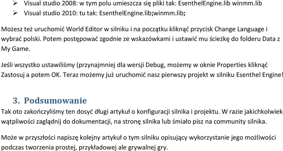 Jeśli wszystko ustawiliśmy (przynajmniej dla wersji Debug, możemy w oknie Properties kliknąd Zastosuj a potem OK. Teraz możemy już uruchomid nasz pierwszy projekt w silniku Esenthel Engine! 3.