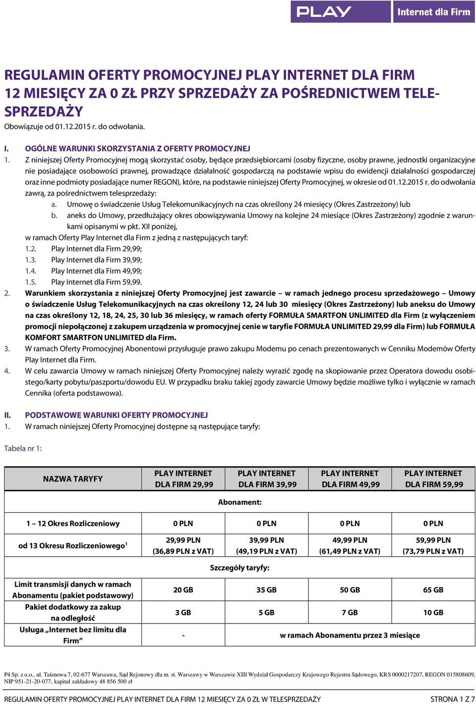 Z niniejszej Oferty Promocyjnej mogą skorzystać osoby, będące przedsiębiorcami (osoby fizyczne, osoby prawne, jednostki organizacyjne nie posiadające osobowości prawnej, prowadzące działalność