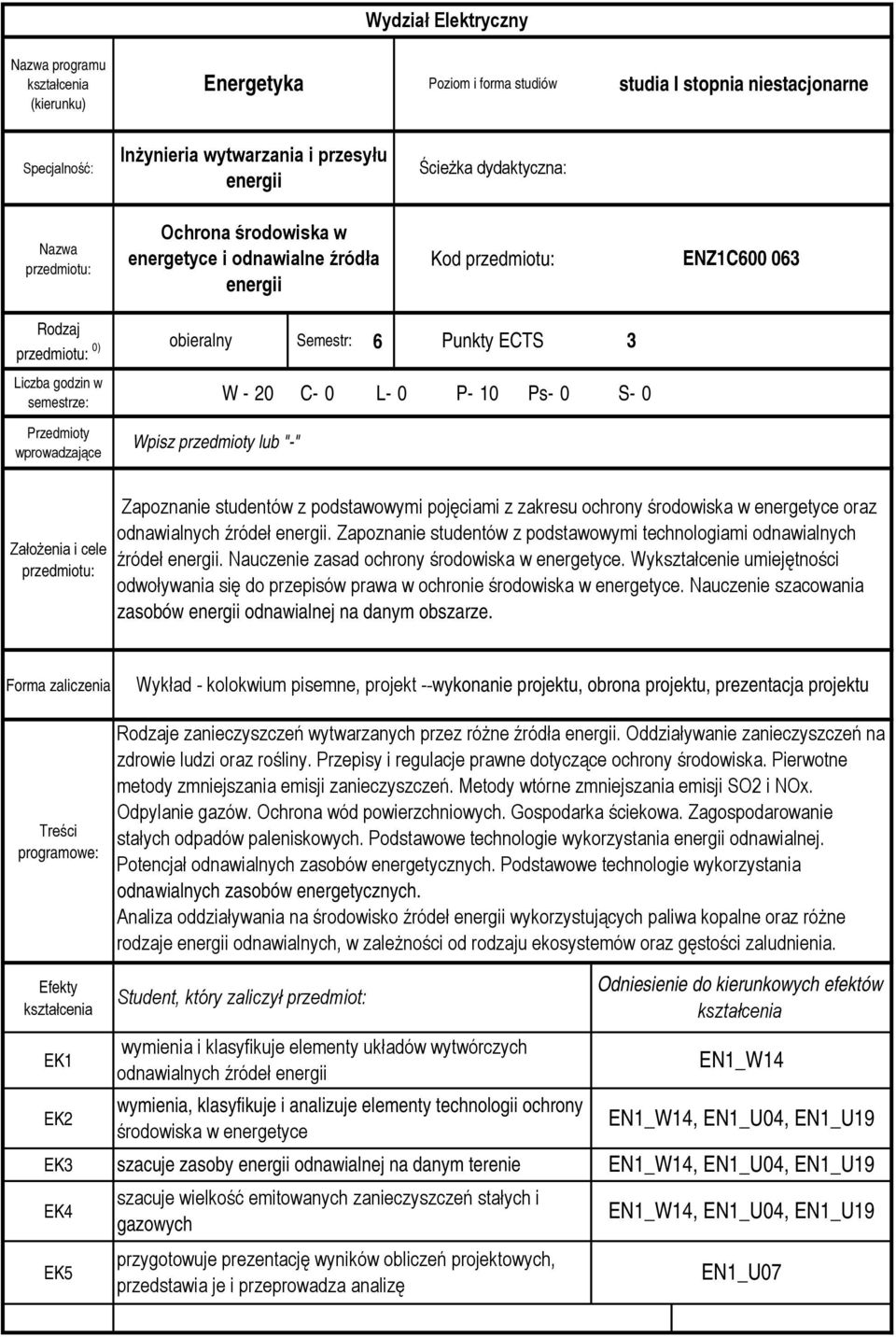 lub "-" Punkty ECTS 3 Założenia i cele Zapoznanie studentów z podstawowymi pojęciami z zakresu ochrony środowiska w energetyce oraz odnawialnych źródeł energii.