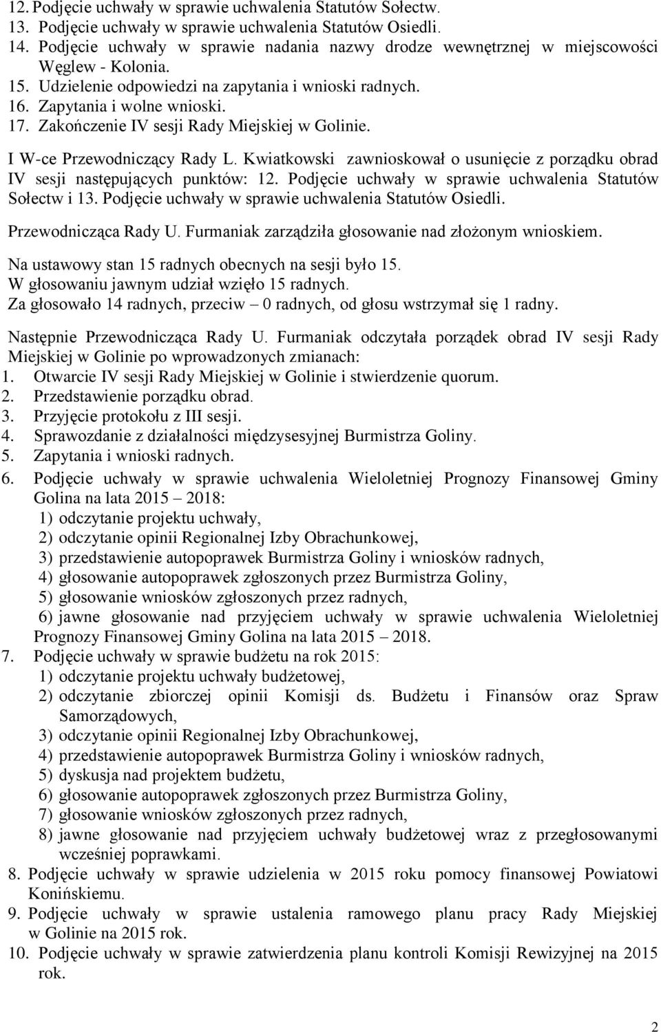 Zakończenie IV sesji Rady Miejskiej w Golinie. I W-ce Przewodniczący Rady L. Kwiatkowski zawnioskował o usunięcie z porządku obrad IV sesji następujących punktów: 12.