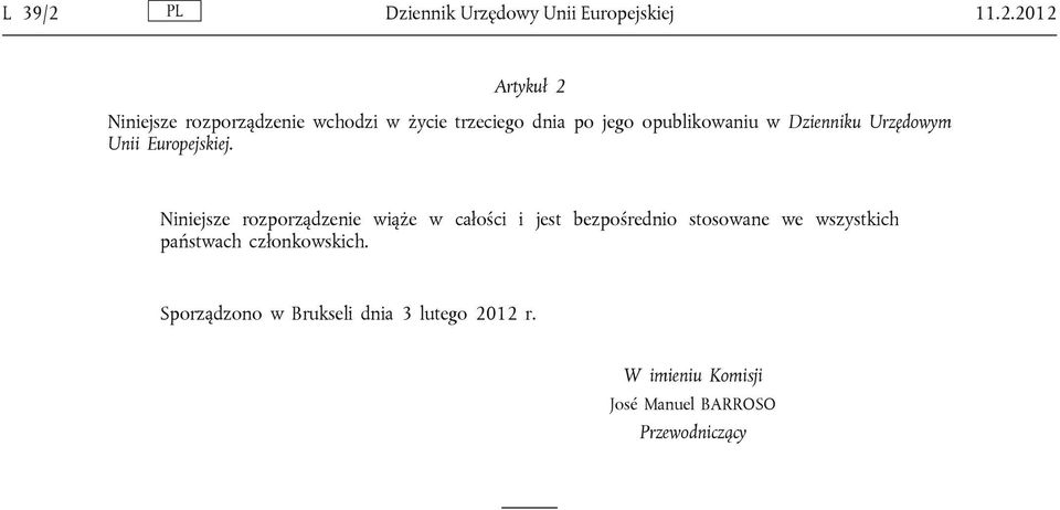 2012 Artykuł 2 Niniejsze rozporządzenie wchodzi w życie trzeciego dnia po jego opublikowaniu w