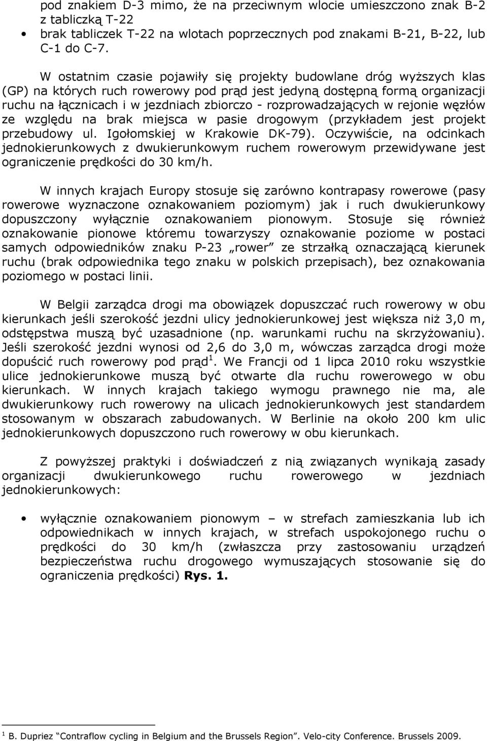 rozprowadzających w rejonie węzłów ze względu na brak miejsca w pasie drogowym (przykładem jest projekt przebudowy ul. Igołomskiej w Krakowie DK-79).