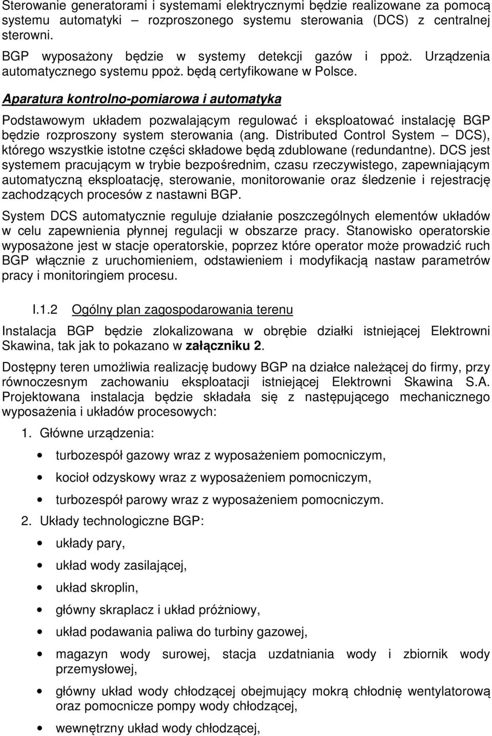 Aparatura kontrolno-pomiarowa i automatyka Podstawowym układem pozwalającym regulować i eksploatować instalację BGP będzie rozproszony system sterowania (ang.